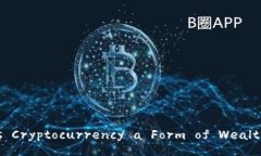 Is Cryptocurrency a Form of Wealth?